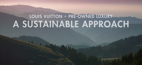 Louis Vuitton and Pre-Owned Luxury: A Sustainable Approach