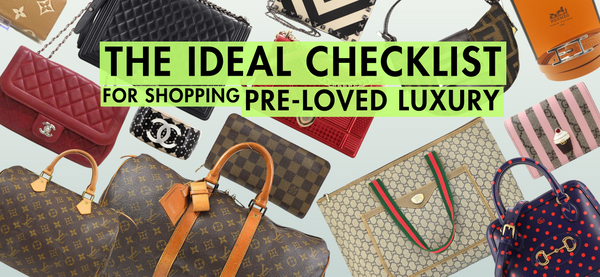 The Ideal Checklist for Shopping Pre-Loved Luxury